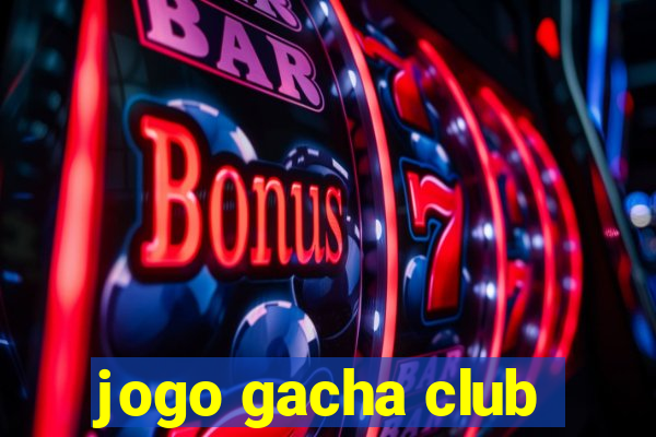 jogo gacha club